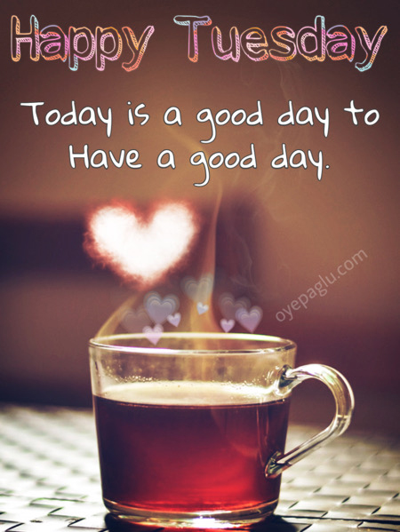 Today is a good day happy tuesday quote