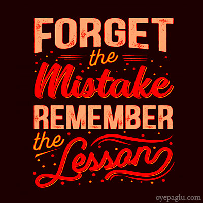 Forget the mistake remember the lesson