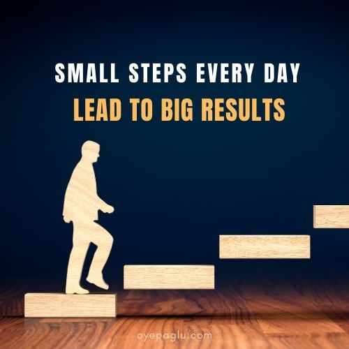 Small steps every day lead to big results