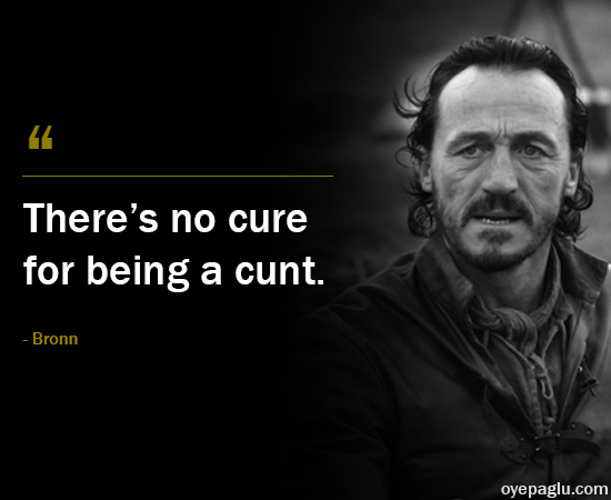 “There is no cure for being a cunt